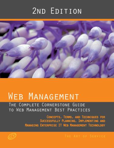 Web Management - The complete cornerstone guide to Web Management best practices; concepts, terms and techniques for successfully planning, implementing and managing enterprise IT Web Management technology - Second Edition