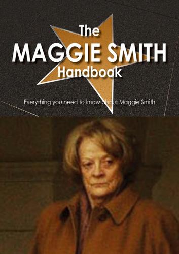 The Maggie Smith Handbook - Everything you need to know about Maggie Smith
