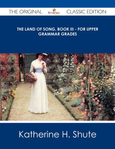 The Land of Song, Book III - For upper grammar grades - The Original Classic Edition