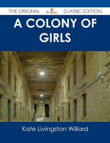 A Colony of Girls - The Original Classic Edition