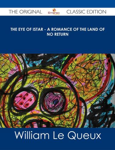 The Eye of Istar - A Romance of the Land of No Return - The Original Classic Edition