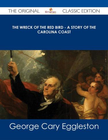 The Wreck of The Red Bird - A Story of the Carolina Coast - The Original Classic Edition