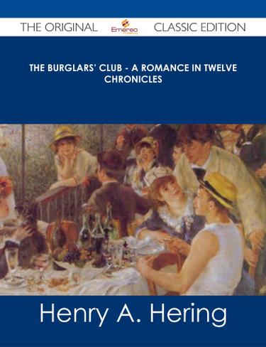 The Burglars' Club - A Romance in Twelve Chronicles - The Original Classic Edition