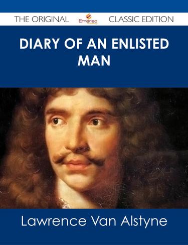 Diary of an Enlisted Man - The Original Classic Edition