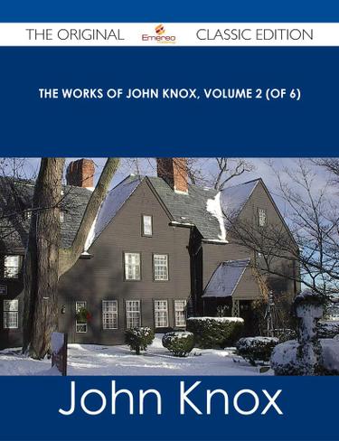 The Works of John Knox, Volume 2 (of 6) - The Original Classic Edition