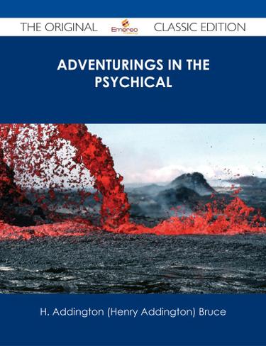 Adventurings in the Psychical - The Original Classic Edition