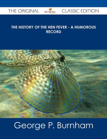 The History of The Hen Fever - A Humorous Record - The Original Classic Edition