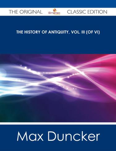 The History of Antiquity, Vol. III (of VI) - The Original Classic Edition