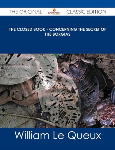 The Closed Book - Concerning the Secret of the Borgias - The Original Classic Edition