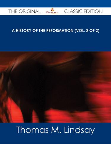 A History of the Reformation (Vol. 2 of 2) - The Original Classic Edition