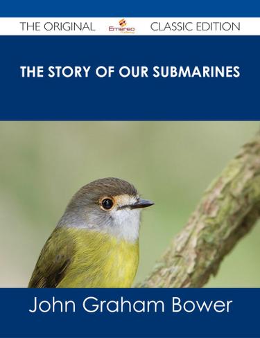The Story of Our Submarines - The Original Classic Edition