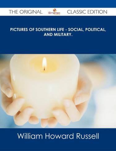 Pictures of Southern Life - Social, Political, and Military. - The Original Classic Edition