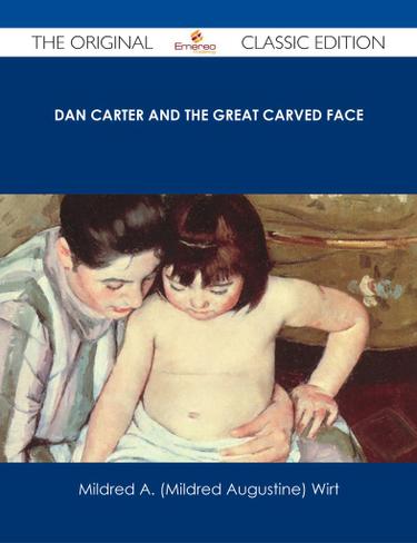 Dan Carter and the Great Carved Face - The Original Classic Edition