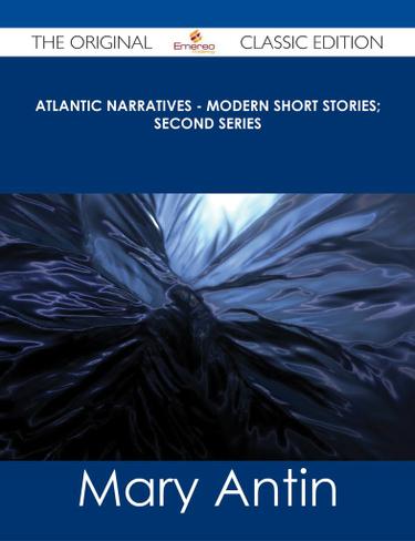 Atlantic Narratives - Modern Short Stories; Second Series - The Original Classic Edition