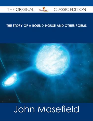 The Story of a Round-House and Other Poems - The Original Classic Edition
