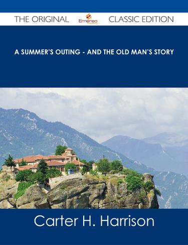 A Summer's Outing - and The Old Man's Story - The Original Classic Edition