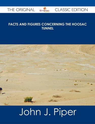 Facts and Figures Concerning the Hoosac Tunnel - The Original Classic Edition