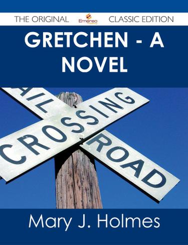 Gretchen - A Novel - The Original Classic Edition