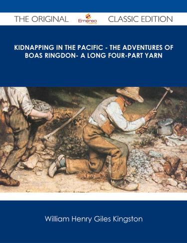 Cover image for Kidnapping in the Pacific - The Adventures of Boas Ringdon- A long four-part Yarn - The Original Classic Edition