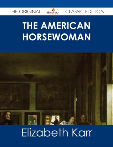 The American Horsewoman - The Original Classic Edition