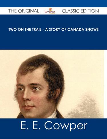 Two on the Trail - A Story of Canada Snows - The Original Classic Edition