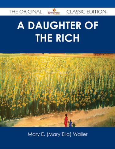 A Daughter of the Rich - The Original Classic Edition