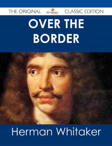 Over the Border - The Original Classic Edition