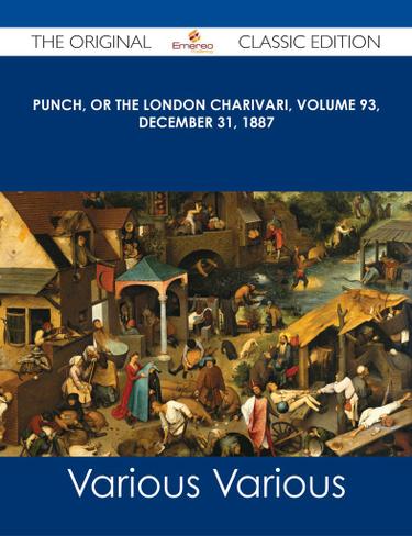 Punch, or the London Charivari, Volume 93, December 31, 1887 - The Original Classic Edition