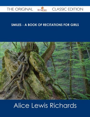 Smiles - A Book of Recitations for Girls - The Original Classic Edition
