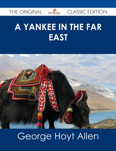 A Yankee in the Far East - The Original Classic Edition