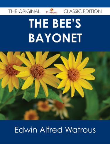Cover image for The Bee's Bayonet - The Original Classic Edition