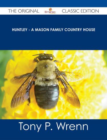 Huntley - A Mason Family Country House - The Original Classic Edition