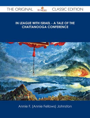Cover image for In League with Israel - A Tale of the Chattanooga Conference - The Original Classic Edition
