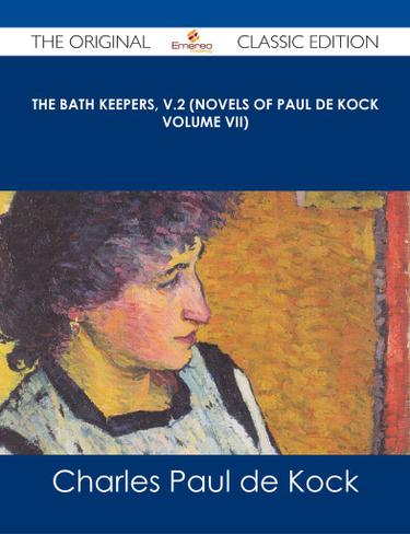 The Bath Keepers, v.2 (Novels of Paul de Kock Volume VII) - The Original Classic Edition