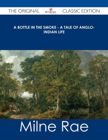 A Bottle in the Smoke - A Tale of Anglo-Indian Life - The Original Classic Edition