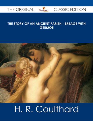 The Story of an Ancient Parish - Breage with Germoe - The Original Classic Edition