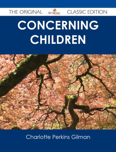 Concerning Children - The Original Classic Edition