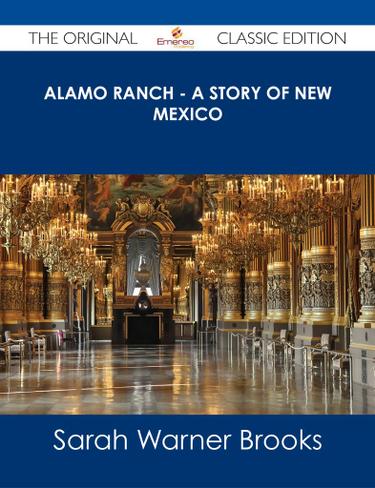 Alamo Ranch - A story of New Mexico - The Original Classic Edition