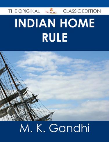 Indian Home Rule - The Original Classic Edition