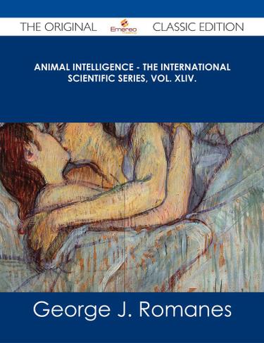 Cover image for Animal Intelligence - The International Scientific Series, Vol. XLIV. - The Original Classic Edition