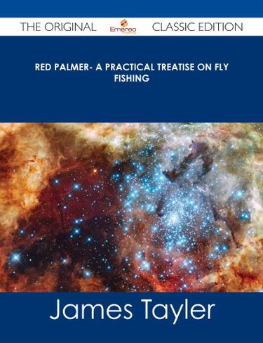 Red Palmer- A Practical Treatise on Fly Fishing - The Original Classic Edition