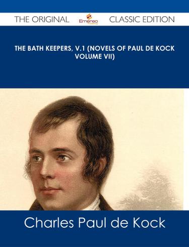 The Bath Keepers, v.1 (Novels of Paul de Kock Volume VII) - The Original Classic Edition