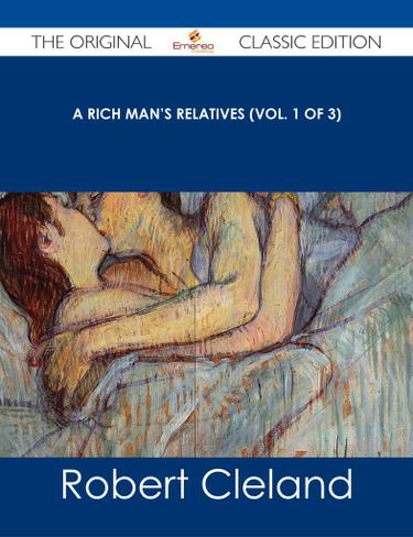 A Rich Man's Relatives (Vol. 1 of 3) - The Original Classic Edition