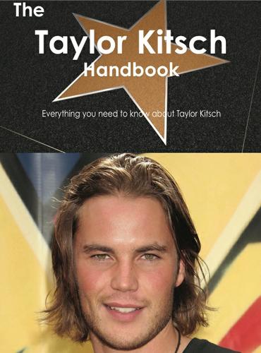 Cover image for The Taylor Kitsch Handbook - Everything you need to know about Taylor Kitsch