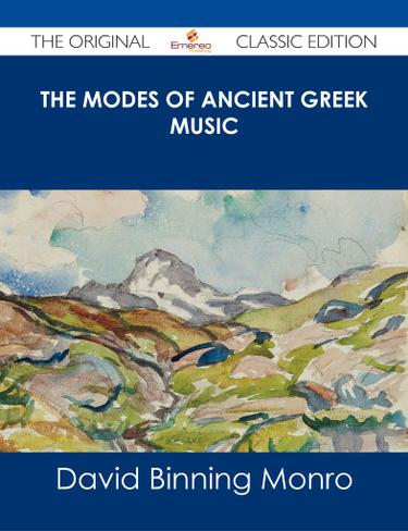 The Modes of Ancient Greek Music - The Original Classic Edition