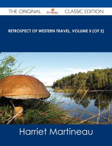 Retrospect of Western Travel, Volume II (of 2) - The Original Classic Edition