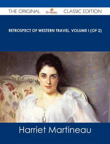 Retrospect of Western Travel, Volume I (of 2) - The Original Classic Edition