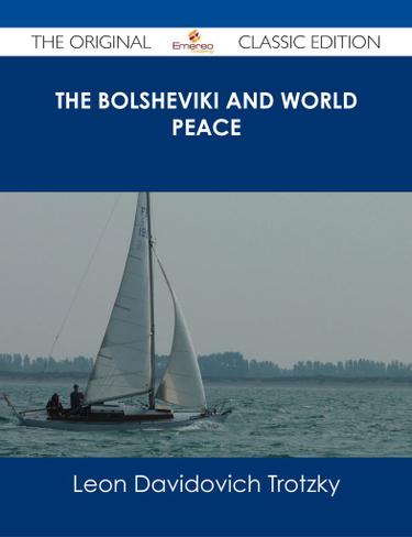 The Bolsheviki and World Peace - The Original Classic Edition