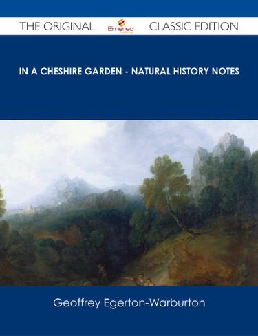 In a Cheshire Garden - Natural History Notes - The Original Classic Edition