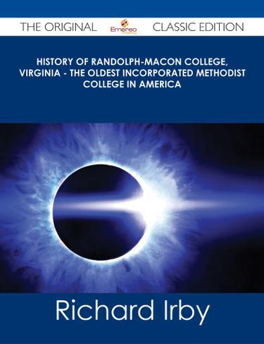History of Randolph-Macon College, Virginia - The Oldest Incorporated Methodist College in America - The Original Classic Edition